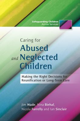 Caring for Abused and Neglected Children Making the Right Decisions for Reunification or Long-Term Care  2011 9781849052078 Front Cover