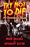 Try Not to Die: At Grandma's House  N/A 9781938475078 Front Cover
