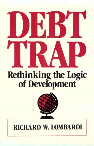 Debt Trap Rethinking the Logic of Development  1985 9780030030079 Front Cover