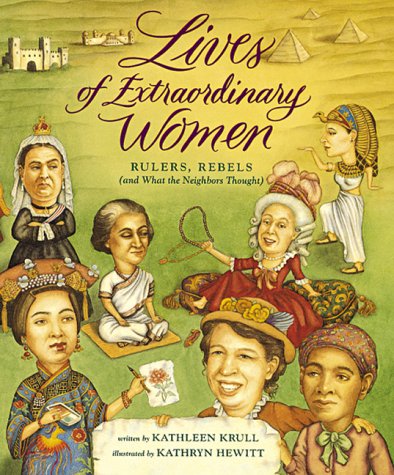 Lives of Extraordinary Women Rulers, Rebels (and What the Neighbors Thought)  1999 9780152008079 Front Cover