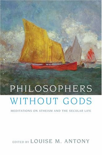 Philosophers Without Gods Meditations on Atheism and the Secular Life  2007 9780195173079 Front Cover