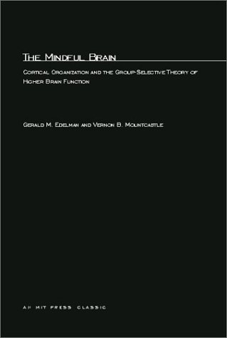 Mindful Brain Cortical Organization and the Group-Selective Theory of Higher Brain Function  1982 9780262550079 Front Cover