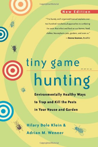 Tiny Game Hunting Environmentally Healthy Ways to Trap and Kill the Pests in Your House and Garden  2001 (Reprint) 9780520221079 Front Cover