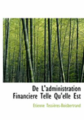 De L'administration Financiere Telle Qu'elle Est:   2008 9780554853079 Front Cover