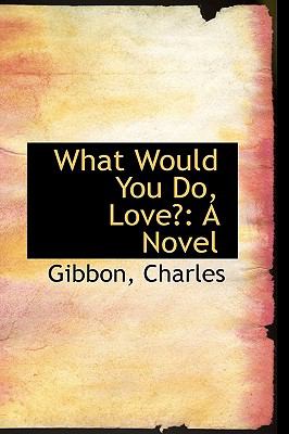 What Would You Do, Love? : A Novel N/A 9781113497079 Front Cover