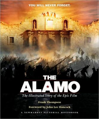 Alamo The Illustrated Story of the Epic Film  2003 9781557046079 Front Cover