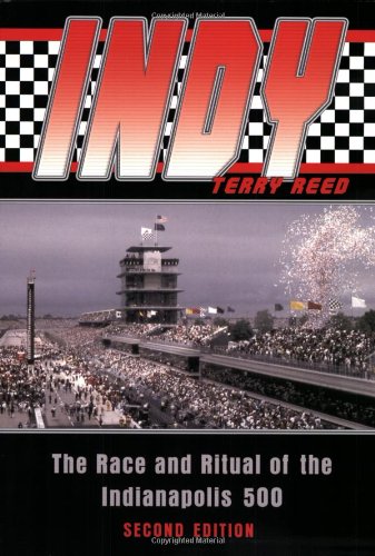 Indy The Race and Ritual of the Indianapolis 500 2nd 2005 9781574889079 Front Cover
