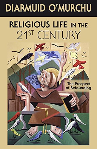 Religious Life in the 21st Century The Prospect of Refounding  2016 9781626982079 Front Cover