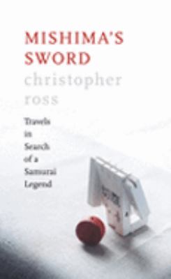 Mishimas Sword Travels in Search of a Samurai Legend; Mishima_s Sword  2006 9780007135080 Front Cover