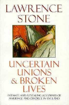 Uncertain Unions and Broken Lives Marriage and Divorce in England, 1660-1857  1995 9780192853080 Front Cover