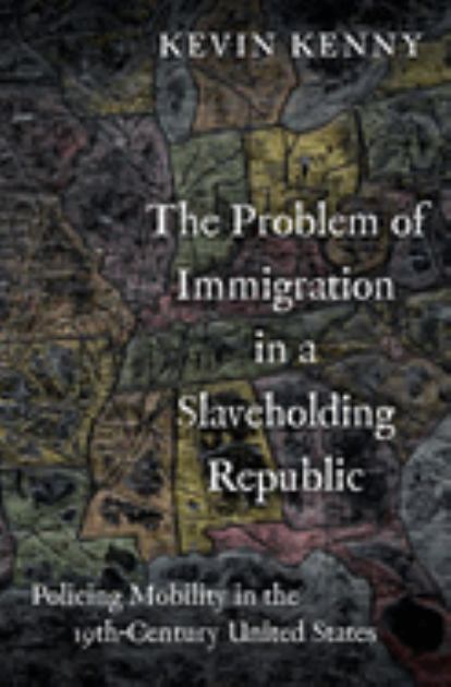 Problem of Immigration in a Slaveholding Republic Policing Mobility in the Nineteenth-Century United States N/A 9780197580080 Front Cover