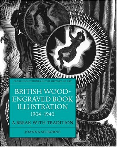 British Wood-Engraved Book Illustration 1904-1940 A Break with Tradition  1998 9780198174080 Front Cover