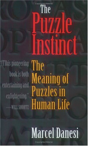 Puzzle Instinct The Meaning of Puzzles in Human Life  2004 9780253217080 Front Cover