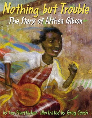 Nothing but Trouble The Story of Althea Gibson  2007 9780375834080 Front Cover