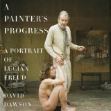 Painter's Progress A Portrait of Lucian Freud  2014 9780385354080 Front Cover