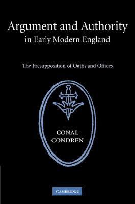 Argument and Authority in Early Modern England The Presupposition of Oaths and Offices  2006 9780521859080 Front Cover