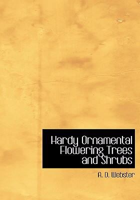 Hardy Ornamental Flowering Trees and Shrubs   2008 9780554235080 Front Cover