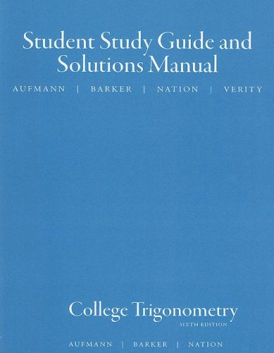 Student Solutions Manual for Aufmann/Barker/Nation's College Trigonometry, 6th  6th 2008 (Revised) 9780618825080 Front Cover