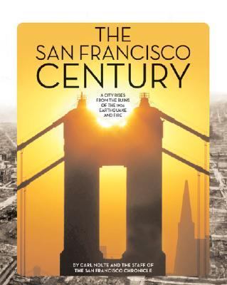 San Francisco Century A City Rises from the Ruins of the 1906 Earthquake and Fire N/A 9780976088080 Front Cover