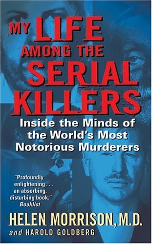 My Life among the Serial Killers Inside the Minds of the World's Most Notorious Murderers  2004 9780060524081 Front Cover