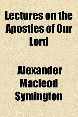 Lectures on the Apostles of Our Lord  N/A 9780217964081 Front Cover