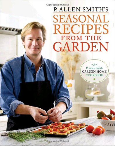 P. Allen Smith's Seasonal Recipes from the Garden   2010 9780307351081 Front Cover
