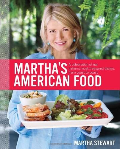 Martha's American Food A Celebration of Our Nation's Most Treasured Dishes, from Coast to Coast : a Cookbook  2012 9780307405081 Front Cover