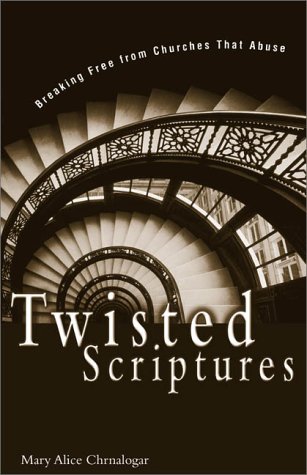 Twisted Scriptures Breaking Free from Churches That Abuse  2000 (Revised) 9780310234081 Front Cover