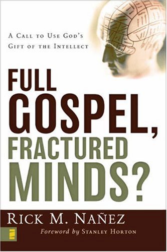 Full Gospel, Fractured Minds? A Call to Use God's Gift of the Intellect  2006 9780310263081 Front Cover
