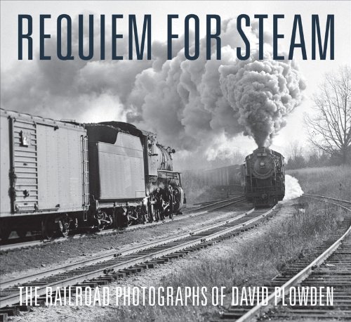 Requiem for Steam The Railroad Photographs of David Plowden  2010 9780393079081 Front Cover