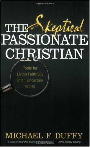 Skeptical, Passionate Christian Tools for Living Faithfully in an Uncertain World  2006 9780664230081 Front Cover