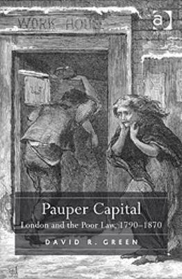 Pauper Capital London and the Poor Law, 1790-1870  2010 9780754630081 Front Cover
