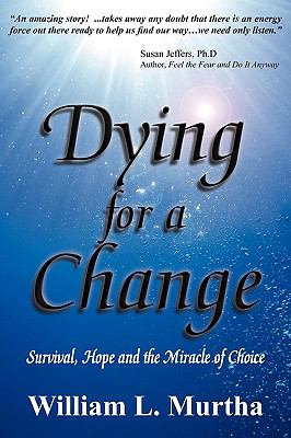 Dying for a Change; Survival, Hope and the Miracle of Choice N/A 9780982385081 Front Cover