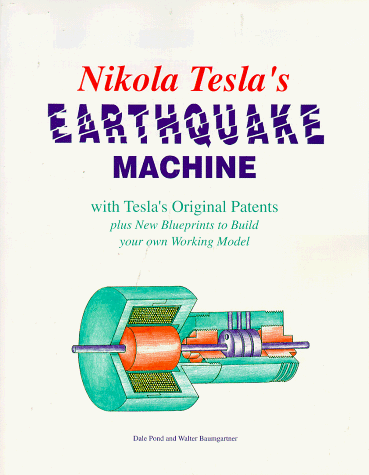 Nikola Tesla's Earthquake Machine : With Tesla's Original Patents Plus New Blueprints to Build Your Own Working Model N/A 9781572820081 Front Cover