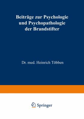 Beitrï¿½ge Zur Psychologie und Psychopathologie der Brandstifter   1917 9783642473081 Front Cover