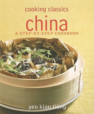 Cooking Classics China A Step-By-Step Cookbook  2009 9789812616081 Front Cover