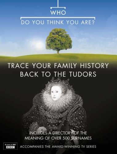 Who Do You Think You Are?: Trace Your Family History Back to the Tudors   2006 (Movie Tie-In) 9780007230082 Front Cover