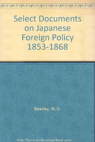 Select Documents on Japanese Foreign Policy, 1853-1868   2004 9780197135082 Front Cover