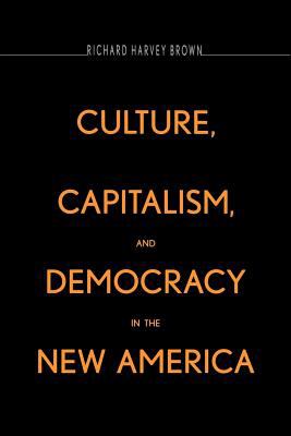 Culture, Capitalism and Democracy in the New America  N/A 9780300184082 Front Cover
