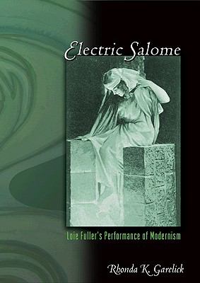 Electric Salome Loie Fuller's Performance of Modernism  2007 9780691017082 Front Cover