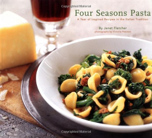 Four Seasons Pasta A Year of Inspired Recipes in the Italian Tradition  2004 9780811839082 Front Cover