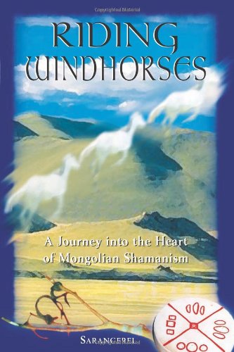 Riding Windhorses A Journey into the Heart of Mongolian Shamanism  2000 9780892818082 Front Cover