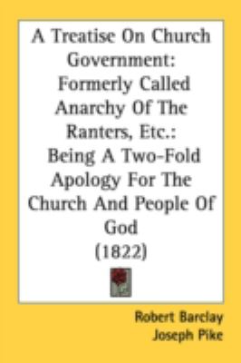 Treatise on Church Government Formerly Called Anarchy of the Ranters, Etc  2008 9781436756082 Front Cover