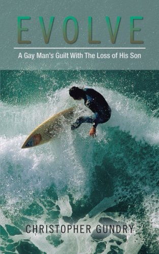 Evolve: A Gay Man's Guilt With the Loss of His Son  2012 9781477263082 Front Cover