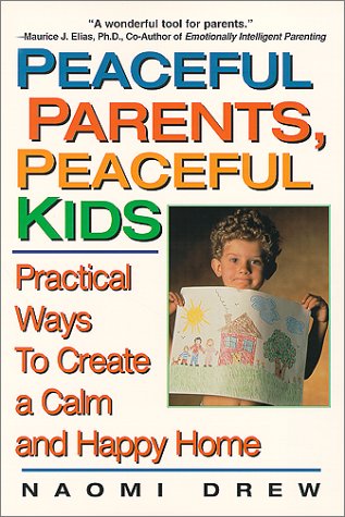 Peaceful Parents, Peaceful Kids Practical Ways to Create a Calm and Happy Home  2000 9781575666082 Front Cover
