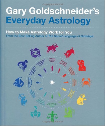 Gary Goldschneider's Everyday Astrology How to Make Astrology Work for You  2009 9781594744082 Front Cover
