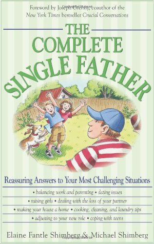 Complete Single Father Reassuring Answers to Your Most Challenging Situations  2007 9781598692082 Front Cover