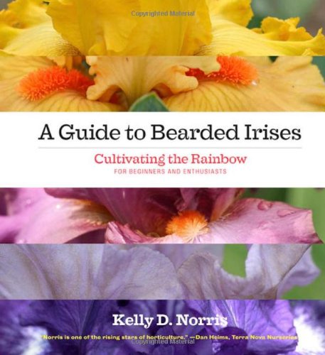 Guide to Bearded Irises Cultivating the Rainbow for Beginners and Enthusiasts  2012 9781604692082 Front Cover