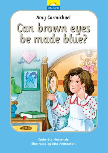 Amy Carmichael Can Brown Eyes Be Made Blue?  2011 (Revised) 9781845501082 Front Cover