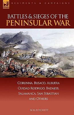 Battles and Sieges of the Peninsular War Corunna, Busaco, Albuera, Ciudad Rodrigo, Badajos, Salamanca, San Sebastian and Others N/A 9781846773082 Front Cover